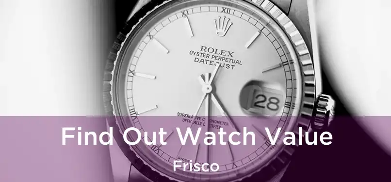  Find Out Watch Value Frisco