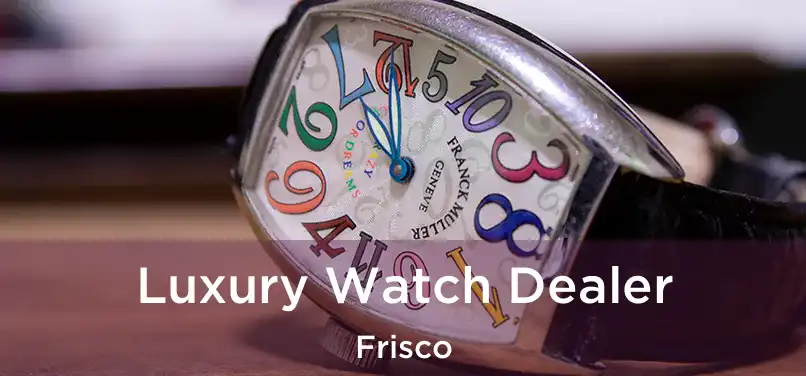  Luxury Watch Dealer Frisco