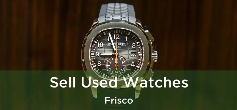  Sell Used Watches Frisco