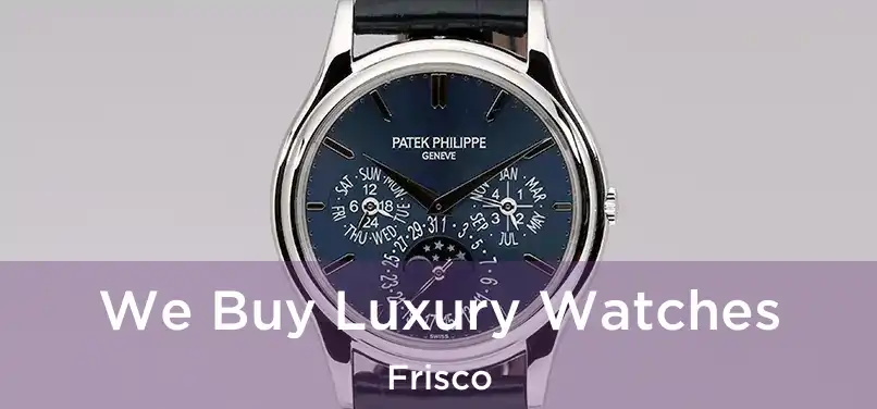  We Buy Luxury Watches Frisco